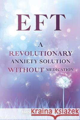 Eft: A Revolutionary Anxiety Solution Without Medication Magda Mesquita 9789895384808