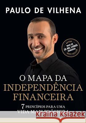 O Mapa Da Independencia Financeira: 7 Principios Para Uma Vida Mais Prospera Paulo de Vilhena 9789895404520 Sabedoria Alternativa Producoes