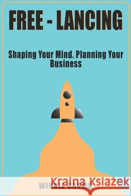 FREE-lancing: Shaping your mind. Planning your business. Winnie Carmo 9789895478507 Apel - Associacao Portuguesa de Editores E Li