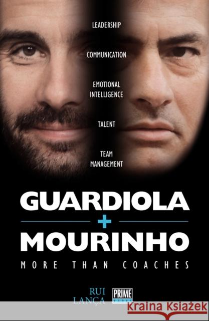 Guardiola vs Mourinho: More than Coaches Rui Lanca 9789896553036 Prime Books