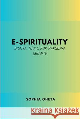 E-Spirituality: Digital Tools for Personal Growth Oheta Sophia 9789897121586 OS Pub