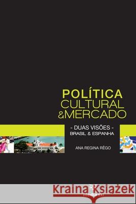 Política Cultural e Mercado - Duas visões - Brasil e Espanha Rêgo, Ana Regina 9789898143358