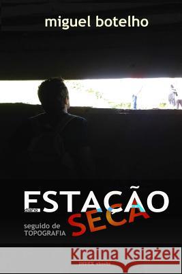 Estação Seca, diário, seguido de Topografia Botelho, Miguel 9789898575500 Joao Luis Coelho Maximo