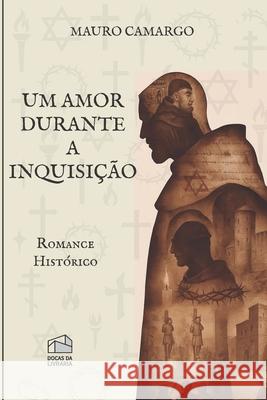 Um amor durante a Inquisi??o Mauro Camargo 9789899020238