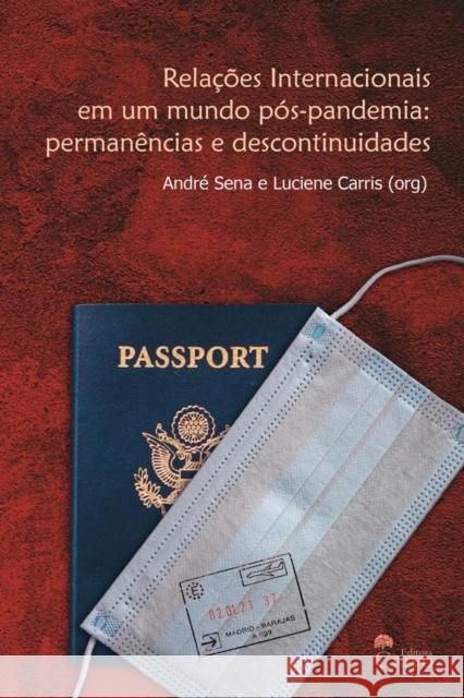 Relações Internacionais em um Mundo Pós-Pandemia: Permanências e Descontinuidades E. Luciene Carris, André Sena 9789899037113 Editora Cravo