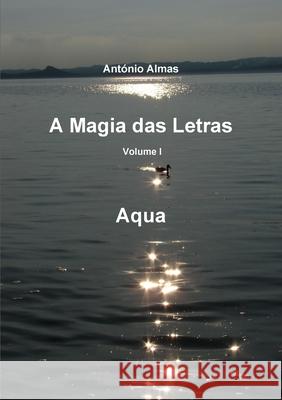 A magia das letras - Vol. I - aqua António Almas 9789899680821