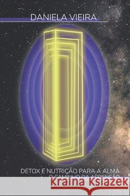 Detox E Nutri??o Para a Alma: O Caminho Da Ascens?o Daniela Melar 9789899746725 Daniela Vieira