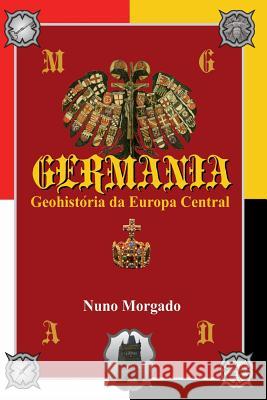 GERMANIA, Geohistoria da Europa Central: Diplomacia entre guerras: da batalha de Teutoburg ao rescaldo da I Guerra Mundial Bessa, Antonio Marques 9789899777392