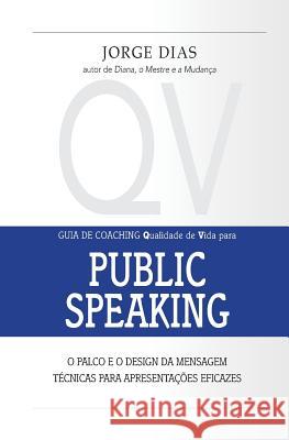 Public Speaking: O palco e o design da mensagem Dias, Jorge 9789899818361