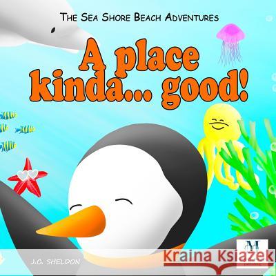 A Place Kinda... Good!: The Sea Shore Beach Adventures J. C. Sheldon 9789899878501 Mogul Books