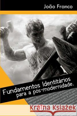 Fundamentos Identitarios Para a Pos-Modernidade Joao Franco 9789899880726