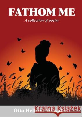 Fathom Me: A collection of poetry Otto Hellena Ndiisabuti 9789913625814 Author Crafts