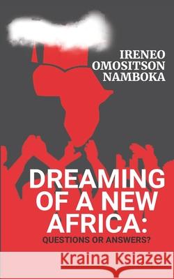 Dreaming of a New Africa: Questions or Answers? Ireneo O Namboka 9789913981958