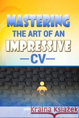 Mastering the Art of an Impressive CV: Master your CV. Master your Future. Samuel Ajak Thiong 9789914379501 Ink of Hope Publisher, Nairobi Kenya