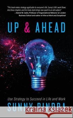 Up and Ahead: Use Strategy to Succeed in Life and Work Sunny Bindra 9789914403718 Sunwords Limited