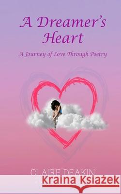 A Dreamers Heart: A Journey Of Love Through Poetry Claire Louise Deakin 9789914504682 Jaysons Elimu Publishers Ltd Diani