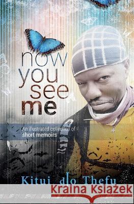 Now You See Me: An illustrated collection of short memoirs Kitui Djo Thefu   9789914741797 Isukuti Studio