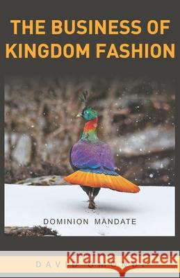 The Business of Kingdom Fashion: The Dominion Mandate David Omondi 9789914749045