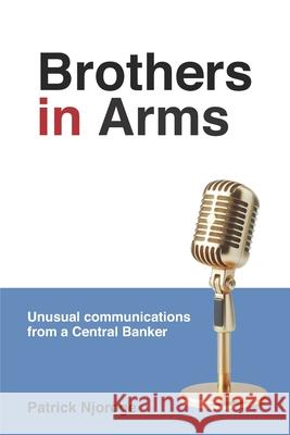 Brothers in Arms: Unusual Communications from a Central Banker Patrick Njoroge 9789914779684