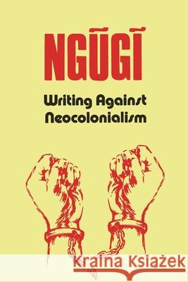 Writing Against Neocolonialism Ngũgĩ Wa Thiong'o 9789914945126 Vita