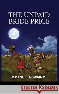 The Unpaid Bride Price Emmanuel Ngwainmbi 9789914946703 Mvua Press