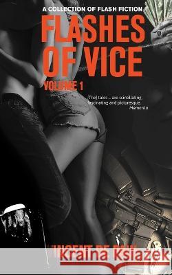 Flashes of Vice: Vol I: A Collection of Flash Fiction Stories Vincent De Paul 9789914995374