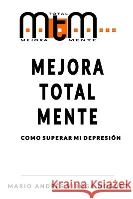 Mejora Total Mente: Como superar mi depresión Sosa Duarte, Gustavo Daniel 9789915402307