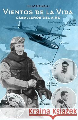 Vientos de la Vida: Caballeros del aire Julio Spinelli   9789915412474 Agencia Nacional de ISBN Uruguay