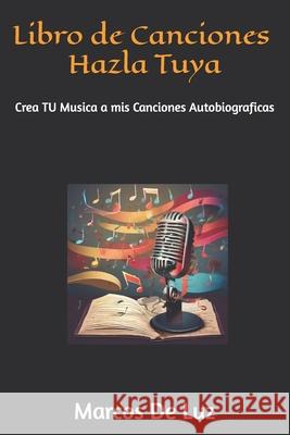 Libro de Canciones Hazla Tuya: Creale Musica a mis Canciones Autobiograficas Marcos d 9789915424590