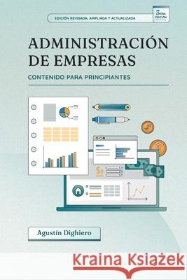Administración de empresas para principiantes: 3era edición Agustín Dighiero 9789915428956 Biblioteca Nacional de Uruguay