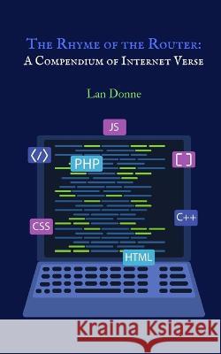 The Rhyme of the Router: A Compendium of Internet Verse Lan Donne   9789916390016 Swan Charm Publishing