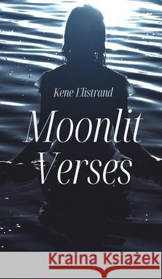 Moonlit Verses Kene Elistrand 9789916399422 Swan Charm Publishing