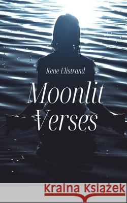 Moonlit Verses Kene Elistrand 9789916399439 Swan Charm Publishing