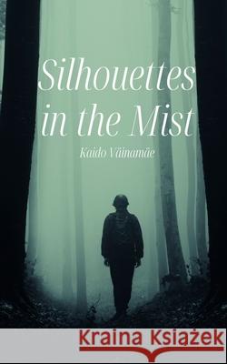 Silhouettes in the Mist Kaido V?inam?e 9789916399576 Swan Charm Publishing