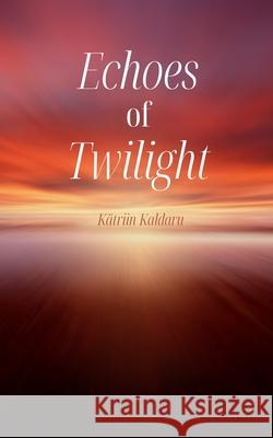 Echoes of Twilight K?triin Kaldaru 9789916399712 Swan Charm Publishing