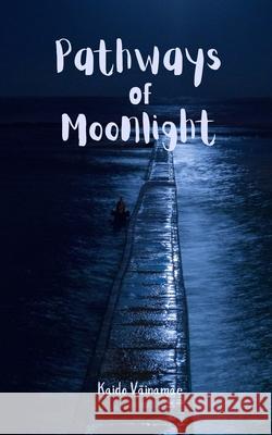 Pathways of Moonlight Kaido V?inam?e 9789916399774 Swan Charm Publishing