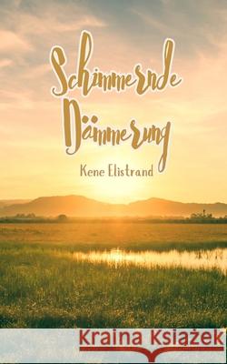 Schimmernde D?mmerung Kene Elistrand 9789916399910 Swan Charm Publishing