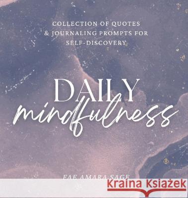 Daily Mindfulness: Collection of Quotes and Journaling Prompts for Self-Discovery Fae Amara Sage 9789916417621 Soulspark Ou