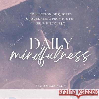 Daily Mindfulness: Collection of Quotes and Journaling Prompts for Self-Discovery Fae Amara Sage 9789916417638 Soulspark Ou