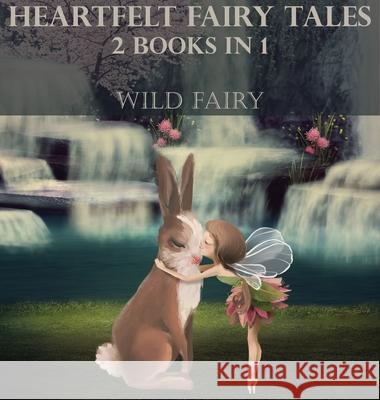 Heartfelt Fairy Tales: 2 Books In 1 Wild Fairy 9789916625033 Swan Charm Publishing