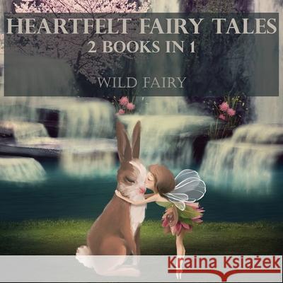 Heartfelt Fairy Tales: 2 Books In 1 Wild Fairy 9789916625040 Swan Charm Publishing