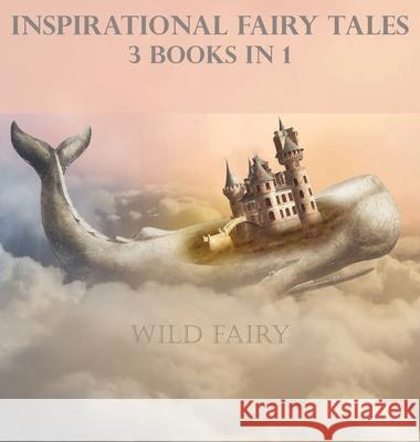 Inspirational Fairy Tales: 3 Books In 1 Wild Fairy 9789916625064 Swan Charm Publishing