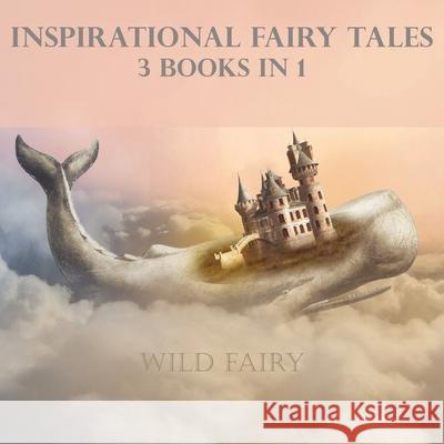 Inspirational Fairy Tales: 3 Books In 1 Wild Fairy 9789916625071 Swan Charm Publishing