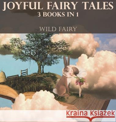 Joyful Fairy Tales: 3 Books In 1 Wild Fairy 9789916625095 Swan Charm Publishing