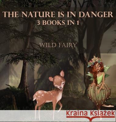 The Nature Is In Danger: 3 Books In 1 Wild Fairy 9789916625156 Swan Charm Publishing