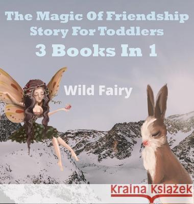 The Magic Of Friendship: 2 Books In 1 Wild Fairy 9789916625248 Swan Charm Publishing