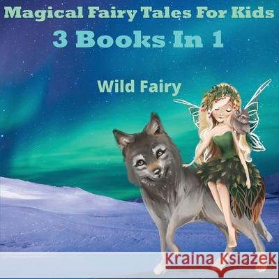 Magical Fairy Tales for Kids: 3 Books In 1 Wild Fairy 9789916625583 Swan Charm Publishing