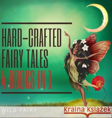 Hard-Crafted Fairy Tales: 4 Books in 1 Wild Fairy 9789916625781 Swan Charm Publishing