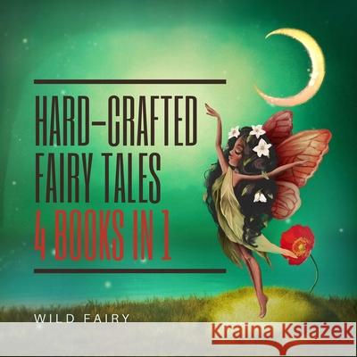 Hard-Crafted Fairy Tales: 4 Books in 1 Wild Fairy 9789916625798 Swan Charm Publishing