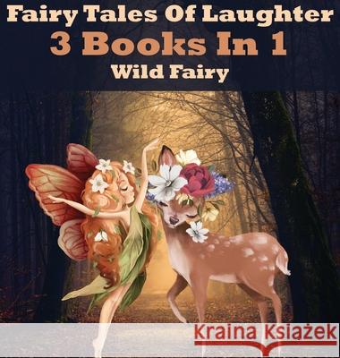 Fairy Tales Of Laughter: 3 Books In 1 Wild Fairy 9789916625873 Swan Charm Publishing
